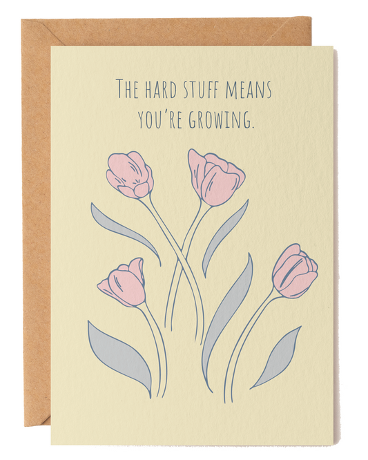 The Hard Stuff Means You’re Growing Encouragement Card